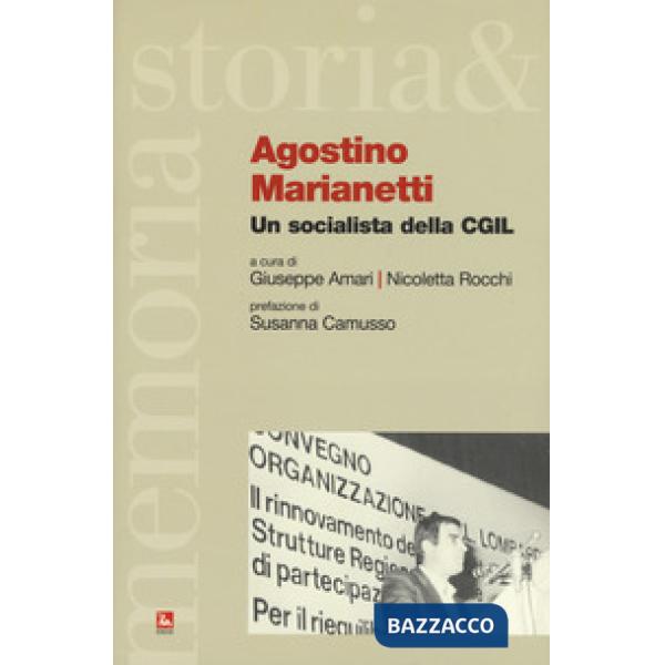 Agostino Marianetti. Un socialista della CGIL