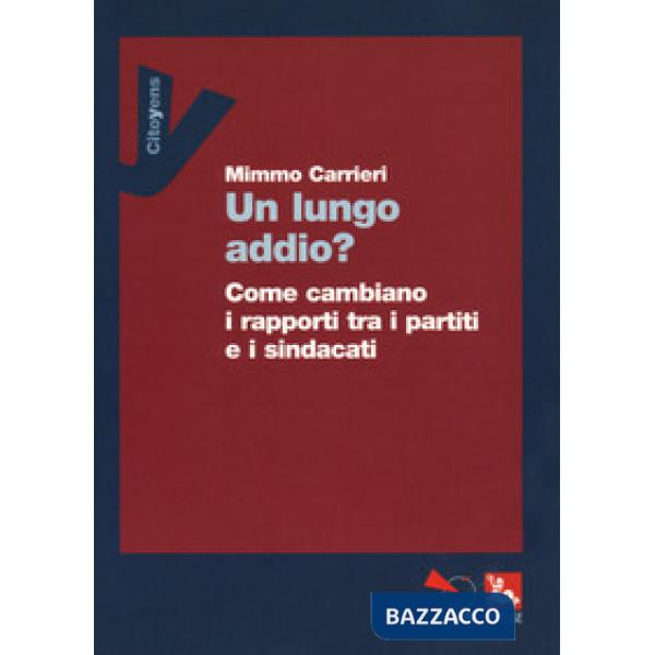 Lungo addio? Come cambiano i rapporti tra i partiti e i sindacati (Un)