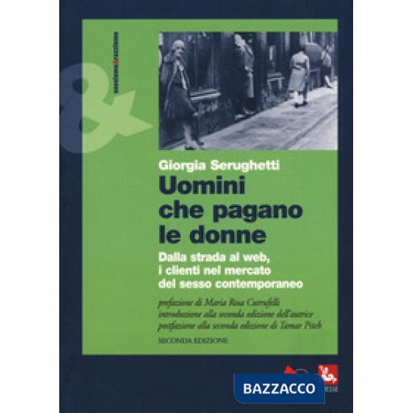 Uomini che pagano le donne. Dalla strada al web, i clienti nel mercato del sesso contemporaneo