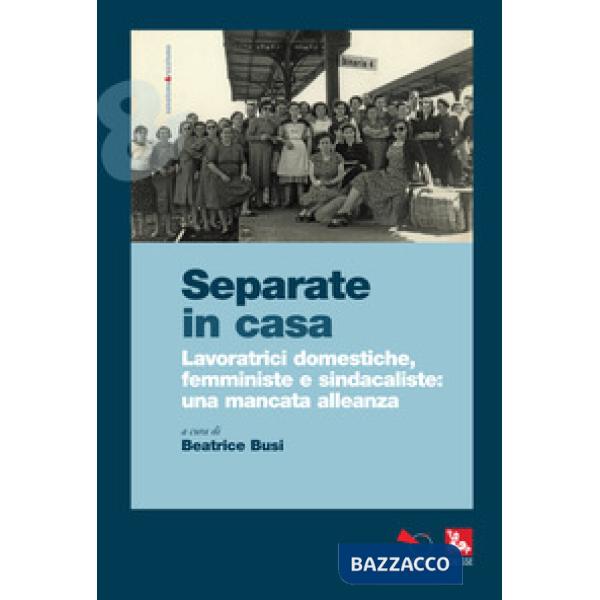 Separate in casa. Lavoratrici domestiche, femministe e sindacaliste: una mancata alleanza