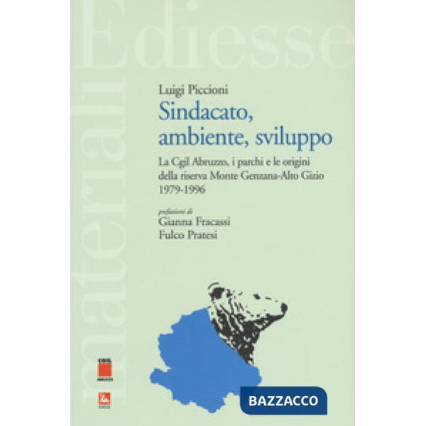 Sindacato, ambiente, sviluppo. La Cgil Abruzzo, i parchi e le origini della riserva Monte Genzana-Alto Gizio 1979-1996