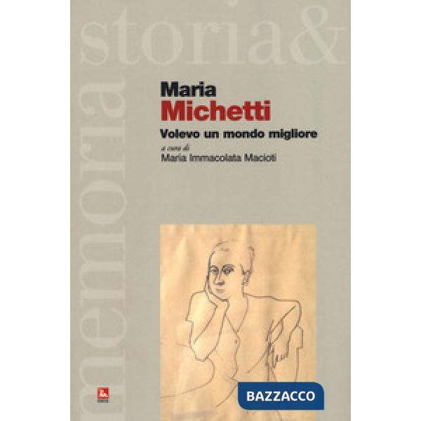 Maria Michetti. Volevo un mondo migliore