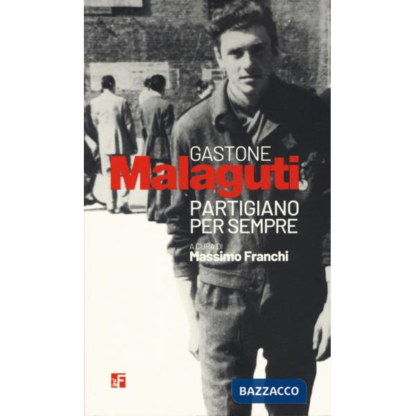 Gastone Malaguti. Partigiano per sempre