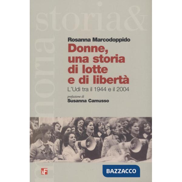 Donne, una storia di lotta e di libertà. L'Udi tra il 1944 e il 2004