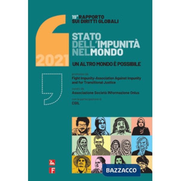 Rapporto sui diritti globali 2021. Stato dell'impunità nel mondo. Un altro mondo è possibile