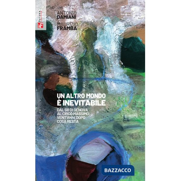 Altro mondo è inevitabile. Dal G8 di Genova al Circo Massimo: vent'anni dopo cosa resta (Un)