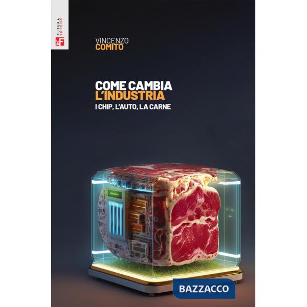 Come cambia l'industria. I chip, l'auto, la carne