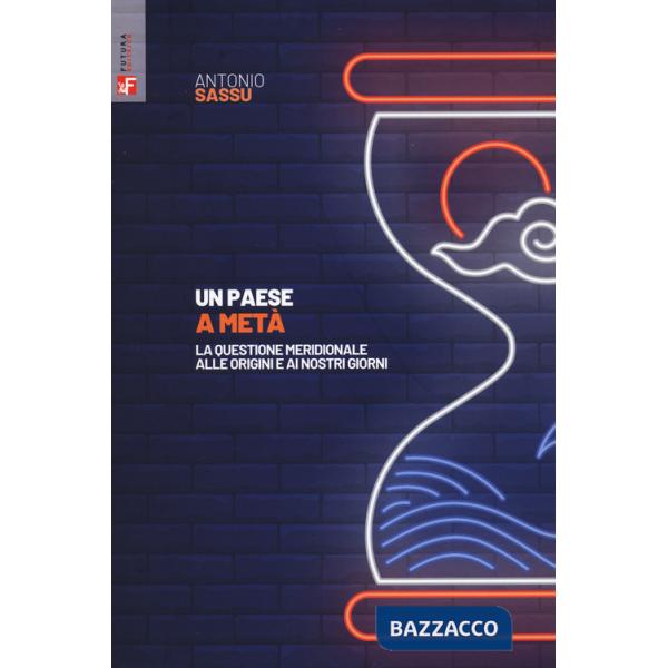 Paese a metà. La questione meridionale alle origini e ai nostri giorni (Un)