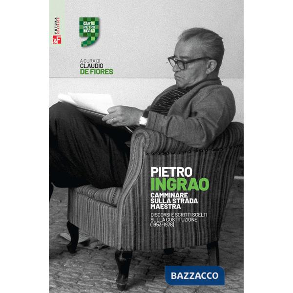 Camminare sulla strada maestra. Discorsi e scritti scelti sulla Costituzione (1953-1978)