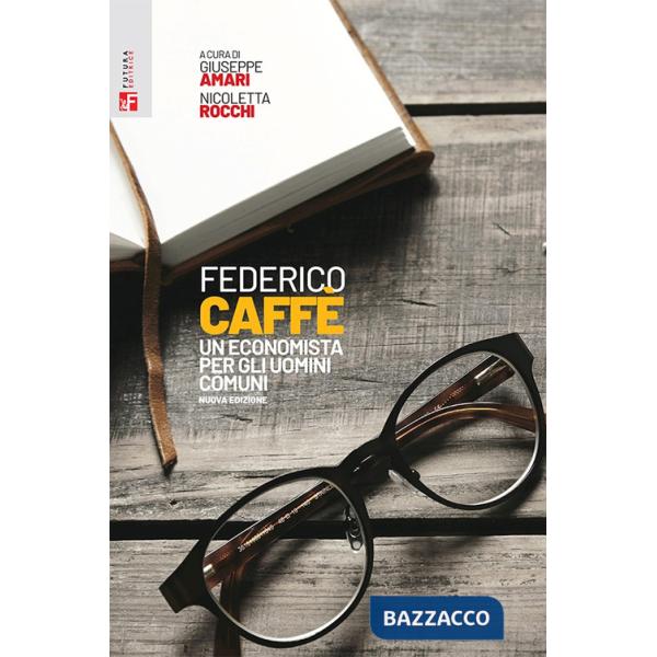 Federico Caffè. Un economista per gli uomini comuni