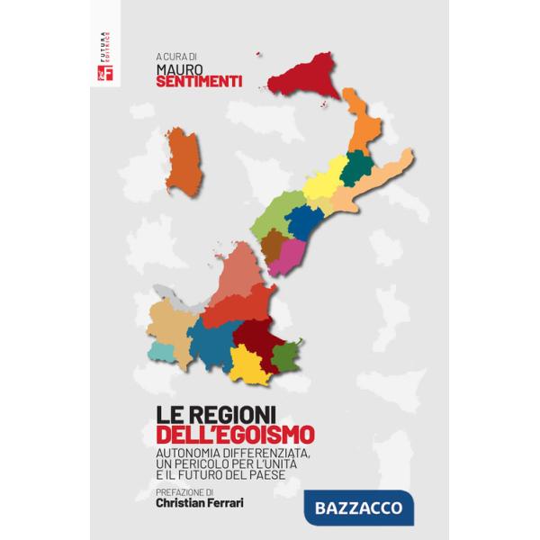 Regioni dell'egoismo. Autonomia differenziata, un pericolo per l'unità e il futuro del paese (Le)
