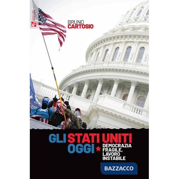 Stati Uniti oggi. Democrazia fragile, lavoro instabile (Gli)