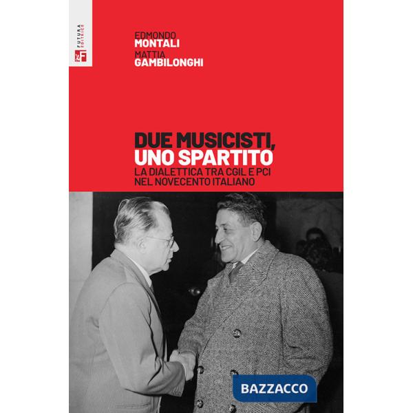Due musicisti, uno spartito. La dialettica tra Cgil e Pci nel Novecento italiano