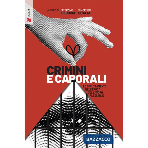 Crimini e caporali. Lo sfruttamento nell'epoca del lavoro flessibile