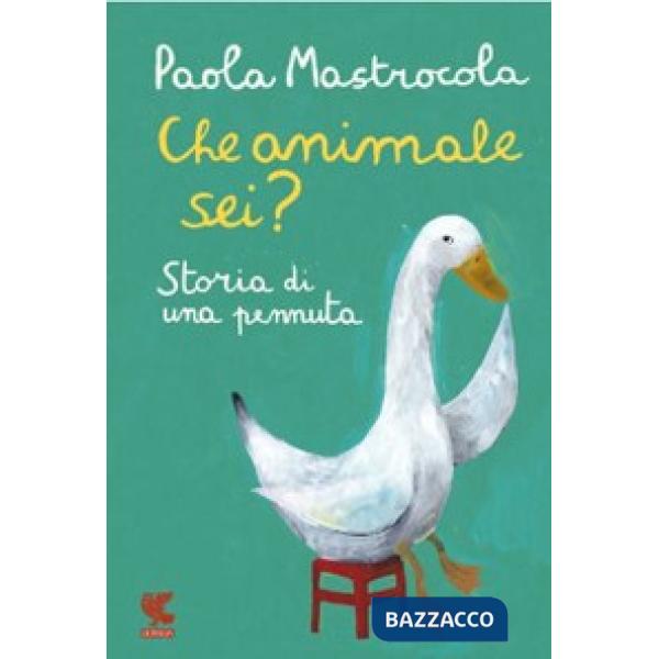 Che animale sei? Storia di una pennuta. Nuova ediz.