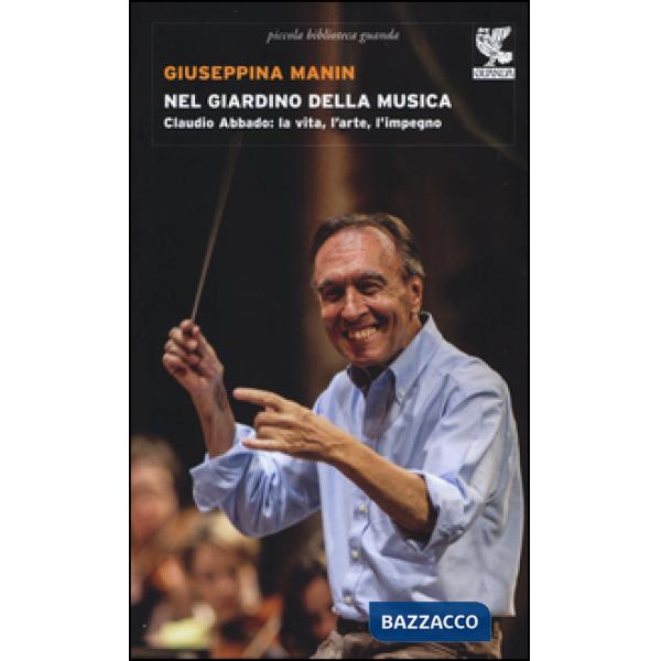 Nel giardino della musica. Claudio Abbado: la vita, l'arte, l'impegno