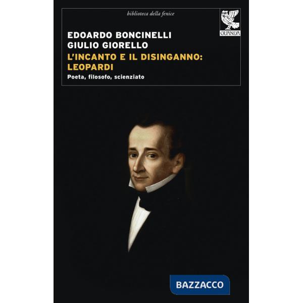 Incanto e il disinganno: Leopardi. Poeta, filosofo, scienziato (L')