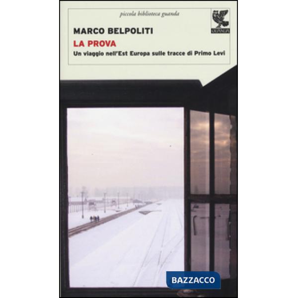 Prova. Un viaggio nell'Est Europa sulle tracce di Primo Levi (La)
