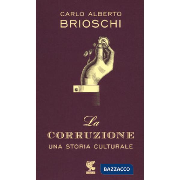 Corruzione. Una storia culturale (La)