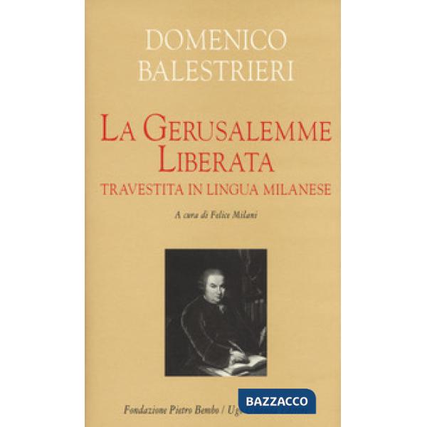 Gerusalemme liberata travestita in lingua milanese. Testo milanese e italiano. Ediz. critica (La)