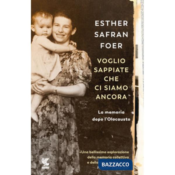 Voglio sappiate che ci siamo ancora. La memoria dopo l'Olocausto