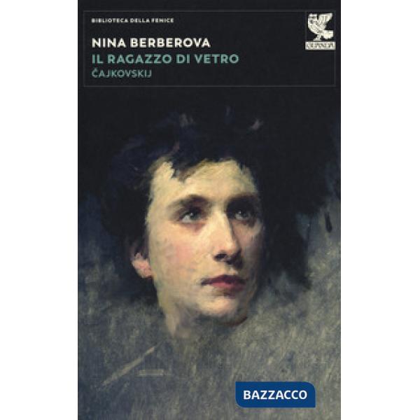 Ragazzo di vetro. Cajkovskij. Nuova ediz. (Il)