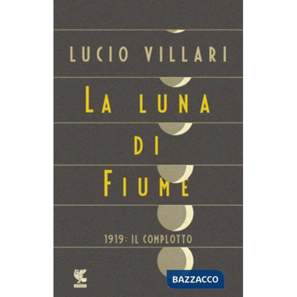 Luna di Fiume. 1919: il complotto (La)