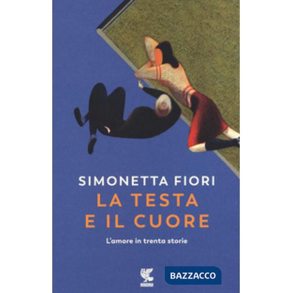 Testa e il cuore. L'amore in trenta storie (La)
