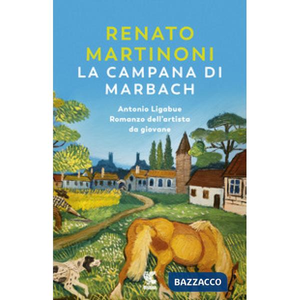 Campana di Marbach. Antonio Ligabue. Romanzo dell'artista da giovane (La)