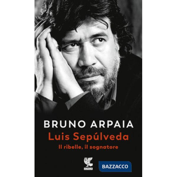 Luis Sepúlveda. Il ribelle, il sognatore