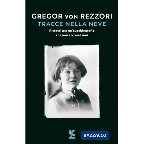 Tracce nella neve. Ritratti per un'autobiografia che non scriverò mai