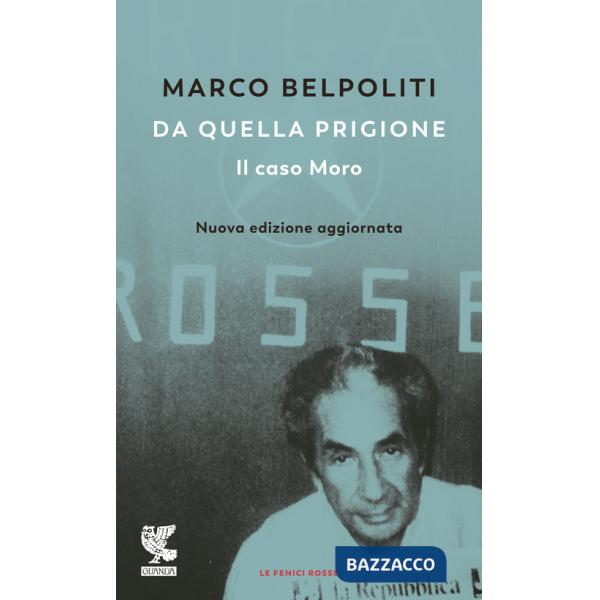 Da quella prigione. Il caso Moro. Nuova ediz.