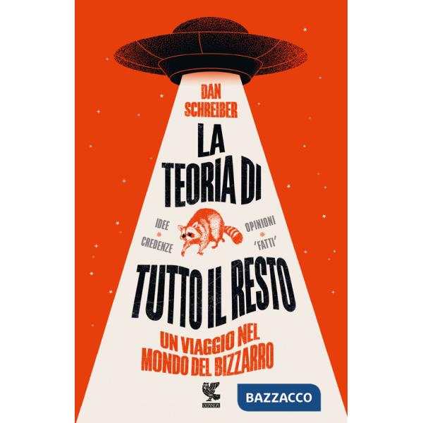 Teoria di tutto il resto. Un viaggio nel mondo del bizzarro (La)