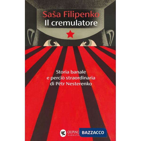 Cremulatore. Storia banale e perciò straordinaria di Pëtr Nesterenko (Il)