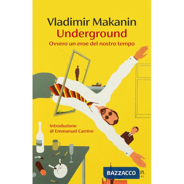 Underground. Ovvero un eroe del nostro tempo