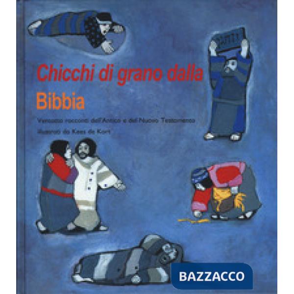 Chicchi di grano dalla Bibbia. Ventotto racconti dell'Antico e del Nuovo Testame