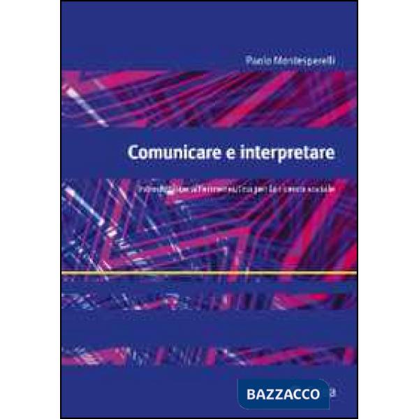 Comunicare e interpretare. Introduzione all'ermeneutica per la ricerca sociale