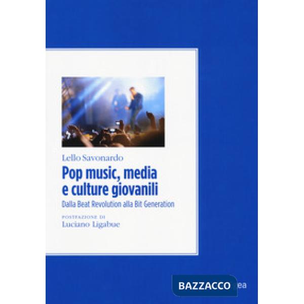 Pop music, media e culture giovanili. Dalla beat revolution alla bit generation