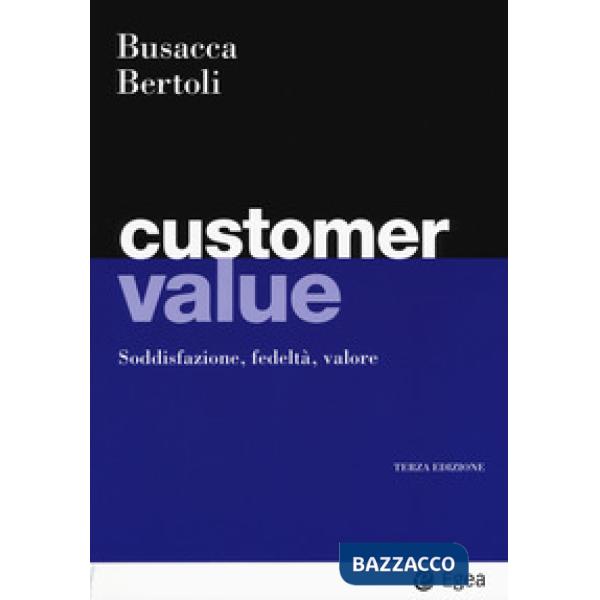 Customer value. Soddisfazione, fedeltà, valore