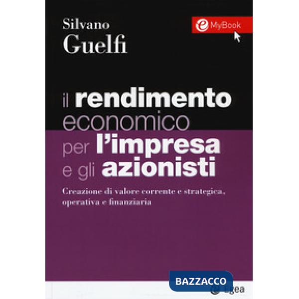Rendimento economico per l'impresa e gli azionisti. Creazione di valore corrente e strategica, operativa e finanziaria. Con Cont
