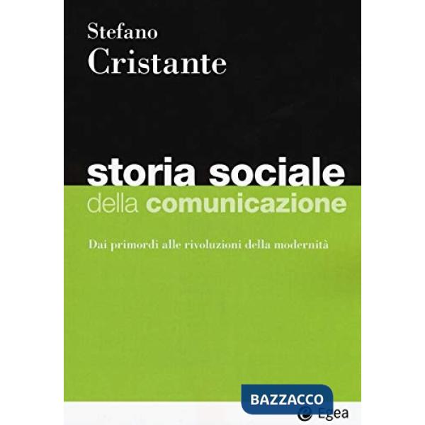 Storia sociale della comunicazione. Dai primordi alle rivoluzioni della modernità