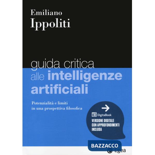 Guida critica alle intelligenze artificiali. Potenzialità e limiti in una prospettiva filosofica. Con e-book