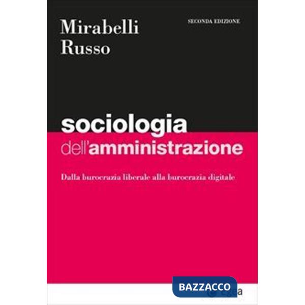 Sociologia dell'amministrazione. Dalla burocrazia liberale alla burocrazia digitale