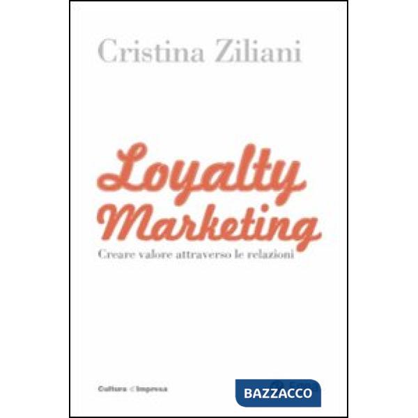 Loyalty marketing. Creare valore attraverso le relazioni