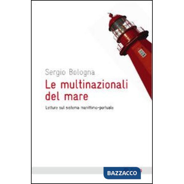 Multinazionali del mare. Letture sul sistema marittimo-portuale (Le)