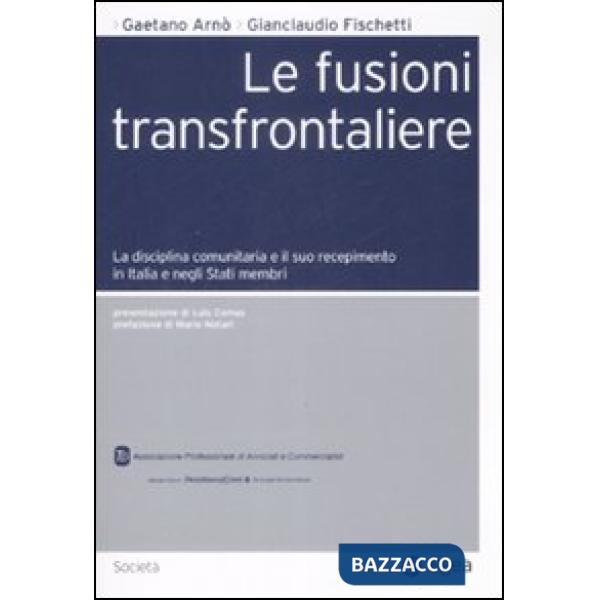 Fusioni transfrontaliere. La disciplina comunitaria e il suo recepimento in Italia e negli Stati membri (Le)