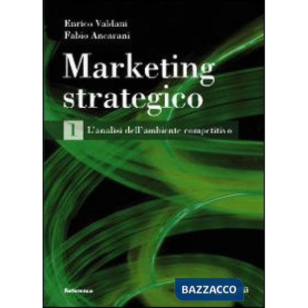 Marketing strategico. Vol. 1: L'analisi dell'ambiente competitivo