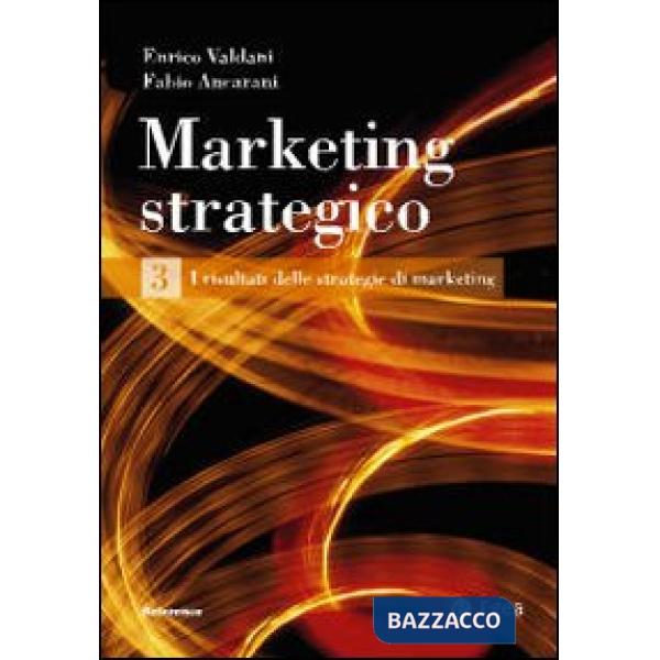Marketing strategico. Vol. 3: I risultati delle strategie di marketing.