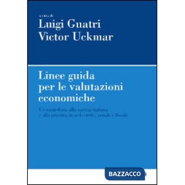 Linee guida per le valutazioni economiche. Un contributo alla società italiana e alla giustizia in sede civile, penale e fiscale