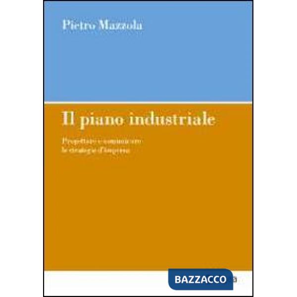 Piano industriale. Progettare e comunicare le strategie d'impresa (Il)